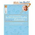 Mein pers�nlicher Schwangerschaftskalender: Das Wichtigste zu allen Schwangerschaftswochen Die sch�nsten Erinnerungen festhalten: Platz f�r eigene Gedanken, Texte und Fotos