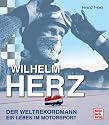Wilhelm Herz: Der schnellste Mann der Welt: Der Weltrekordmann - Ein Leben im Motorsport