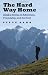 The Hard Way Home: Alaska Stories of Adventure, Friendship, and the Hunt (Outdoor Lives)