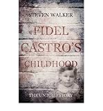 Fidel Castro's childhood : the untold story