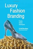 Luxury Fashion Branding: Trends, Tactics, Techniques