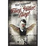 Flieg, Hitler, flieg!: Romanvon "Ned Beauman"