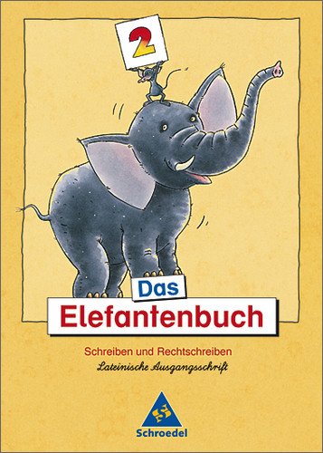 Schroedel Das Elefantenbuch - Ausgabe 2003. Schreiben und Rechtschreiben Klasse 2-4: Das Elefantenbuch. 2. Schuljahr. Lateinische Ausgangsschrift. ...