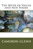The Myth of Valcia and New Poems