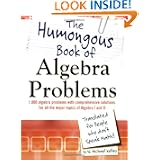 The Humongous Book of Algebra Problems: Translated for People Who Don't Speak Math by W. Michael Kelley