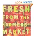 Fresh from the Farmer's Market: Year-round Recipes for the Pick of the Crop