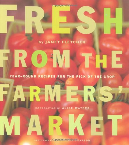 Fresh from the Farmers' Market (Reissue): Year-Round Recipes for the Pick of the Crop