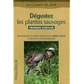 D�gustez les plantes sauvages : Promenades en pleine nature et recettes gastronomiques de Marc Veyrat