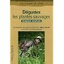 D�gustez les plantes sauvages : Promenades en pleine nature et recettes gastronomiques de Marc Veyrat