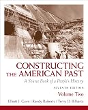 Constructing the American Past: A Source Book of a Peoples History, Volume 2 (7th Edition)