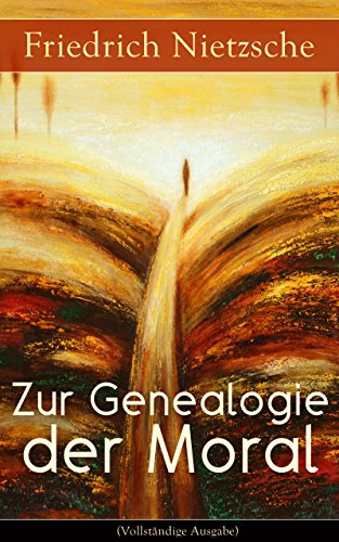Zur Genealogie der Moral (Vollständige Ausgabe): Eine Streitschrift des Autors von 