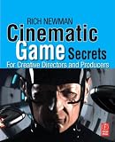 Book: Cinematic Game Secrets for Creative Directors and Producers: Inspired Techniques From Industry Legends Cinematic Game Secrets for Creative Directors and Producers: Inspired Techniques From Industry Legends