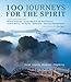 100 Journeys for the Spirit: Sacred*Inspiring*Mysterious*Enlightening