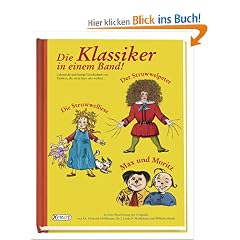 Die Klassiker in einem Band! : Der Struwwelpeter / Die Struwwelliese / Max und Moritz.  Lehrreiche und lustige Geschichten von Kindern, die nicht brav sein wollen