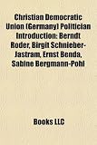 Produkt-Bild: Christian Democratic Union (Germany) Politician Introduction: Berndt Roder, Birgit Schnieber-Jastram, Ernst Benda, Sabine Bergmann-Pohl