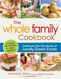 The Whole Family Cookbook: Celebrate the goodness of locally grown foods