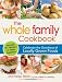 The Whole Family Cookbook: Celebrate the goodness of locally grown foods The Whole Family Cookbook: Celebrate the goodness of locally grown foods