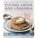 The Food and Cooking of Estonia, Latvia and Lithuania: Traditions, Ingredients, Tastes and Techniques in 60 Classic Recipes