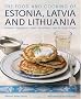 The Food and Cooking of Estonia, Latvia and Lithuania: Traditions - Ingredients - Tastes - Techniques