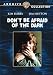 Don't Be Afraid of the Dark