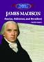 James Madison: Patriot, Politician, and President (The Library of American Lives & Times)