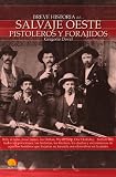 Breve Historia del Salvaje Oeste. Pistoleros y forajidos: Billy el niño, Jesse James, los Dalton, Wyatt Earp, Doc Holliday,   Buffalo Bill, todos los ... en la mano. (Breve Historia (nowtilus))