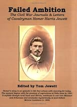 Failed Ambition: The Civil War Journals And Letters Of Cavalryman Homer Harris Jewett