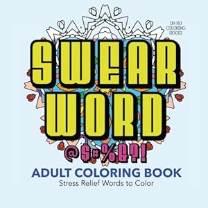 Swear Word Adult Coloring Book: 30 Stress Relief Words to Color
