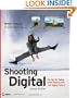 Shooting Digital: Pro Tips for Taking Great Pictures with Your Digital Camera