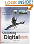 Shooting Digital: Pro Tips for Taking Great Pictures with Your Digital Camera