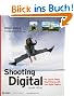 Shooting Digital: Pro Tips for Taking Great Pictures with Your Digital Camera