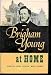 Brigham Young At Home