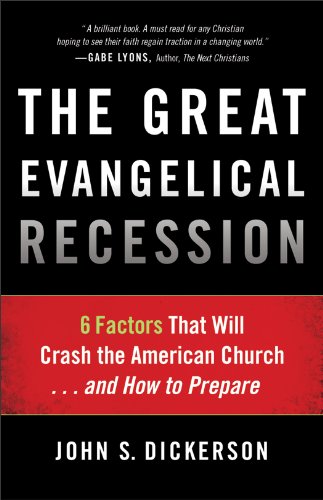 Download The Great Evangelical Recession: 6 Factors That Will Crash the American Church...and How to Prepare Download The Great Evangelical Recession: 6 Factors That Will Crash the American Church...and How to Prepare