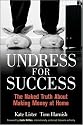 Undress for Success: The Naked Truth about Making Money at Home