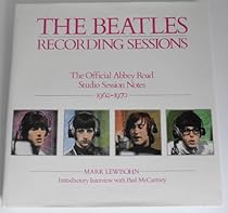 The Beatles Recording Sessions: The Official Abbey Road Studio Session Notes 1962-1970 The Beatles Recording Sessions: The Official Abbey Road Studio Session Notes 1962-1970