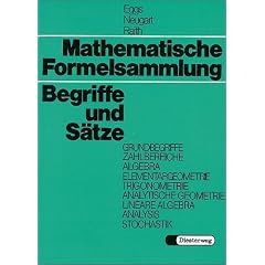 Mathematische Formelsammlung: Begriffe und S�tze. Grundbegriffe, Zahlbereiche, Algebra, Elementargeometrie, Trigonometrie, Analytische Geometrie, Lineare Algebra, Analysis, Stochastik
