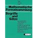 Mathematische Formelsammlung: Begriffe und S�tze. Grundbegriffe, Zahlbereiche, Algebra, Elementargeometrie, Trigonometrie, Analytische Geometrie, Lineare Algebra, Analysis, Stochastik