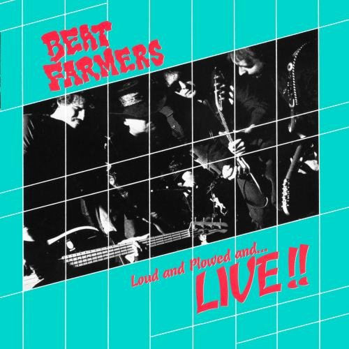 The Beat Farmers - Loud, Plowed And Live - Zortam Music