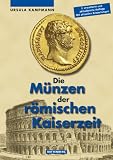 Die M&uuml;nzen der r&ouml;mischen Kaiserzeit - Ursula Kampmann