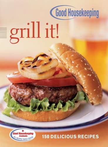 good housekeeping grill it 150 delicious recipes favorite good housekeeping recipes