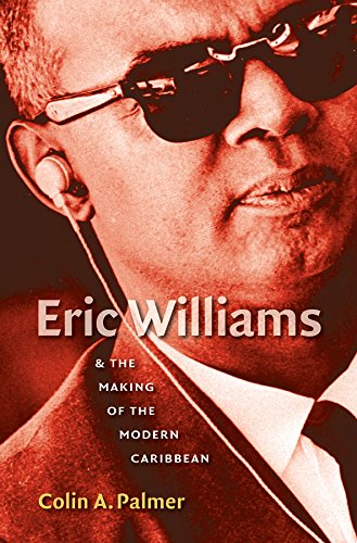 eric williams and the making of the modern caribbean