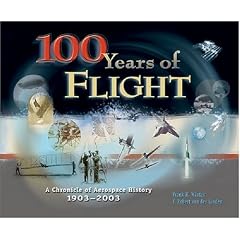 100 Years of Flight: A Chronicle of Aerospace History, 1903-2003 (Library of Flight Series)