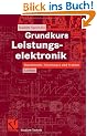 Grundkurs Leistungselektronik: Bauelemente, Schaltungen und Systeme (Studium Technik)