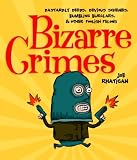 Bizarre crimes : dastardly deeds, devious schemes, bumbling burglars & other foolish felons