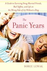 The Panic Years: A Guide to Surviving Smug Married Friends, Bad Taffeta, and Life on the Wrong Side of 25 without a Ring