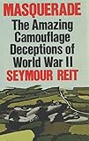 Masquerade : the amazing camouflage deceptions of World War II