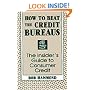 How To Beat The Credit Bureaus: The Insider's Guide To Consumer Credit