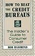 How To Beat The Credit Bureaus: The Insider's Guide To Consumer Credit
