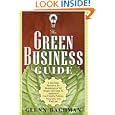 The Green Business Guide: A One Stop Resource for Businesses of All Shapes and Sizes to Implement Eco-friendly Policies,... by Glenn Bachman