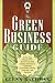 The Green Business Guide: A One Stop Resource for Businesses of All Shapes and Sizes to Implement Eco-friendly Policies, Programs, and Practices
